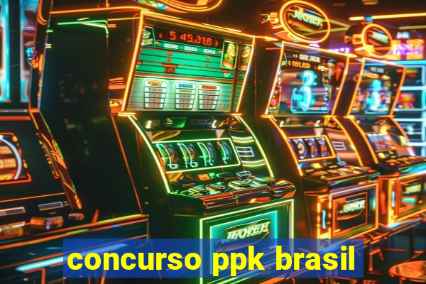 concurso ppk brasil